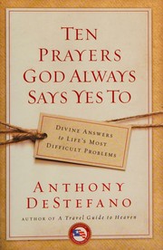 Cover of: Ten Prayers God Always Says Yes To: Divine Answers to Life's Most Difficult Problems