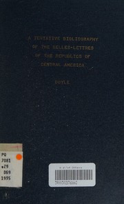 Cover of: A tentative bibliography of the belles-lettres of the republics of Central America
