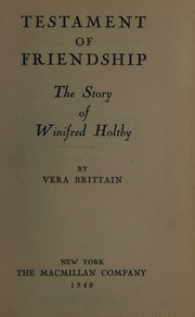 Cover of: Testament of friendship; the story of Winifred Holtby, by Vera Brittain, Vera Brittain