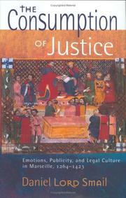 Cover of: The consumption of justice: emotions, publicity, and legal culture in Marseille, 1264-1423