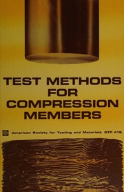 Cover of: Test Methods for Compression Members: A Symposium presented at the Sixty-ninth Annual Meeting, American Society for Testing and Materials