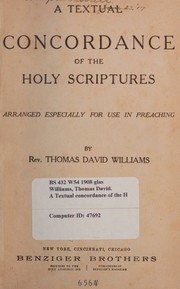 Cover of: A textual concordance of the Holy Scripture by Thomas David Williams, Thomas David Williams