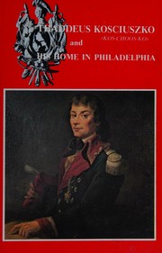 Cover of: Thaddeus Kosciuszko and His Home in Philadelphia