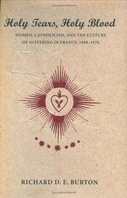 Cover of: Holy Tears, Holy Blood: Women, Catholicism, and the Culture of Suffering in France, 1840-1970