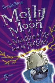 Cover of: Molly Moon Et La Machine a Lire Dans Les Pensees T4