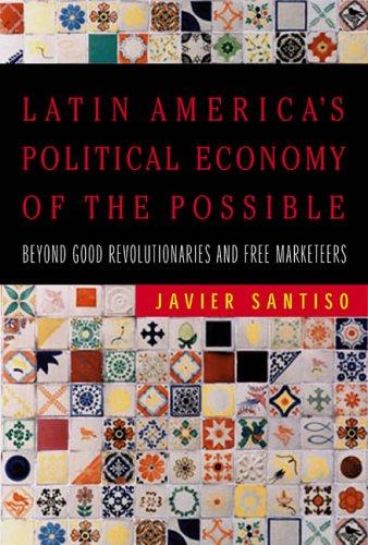 Latin America's political economy of the possible by Javier Santiso