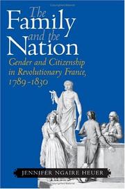 Cover of: The Family and the Nation: Gender and Citizenship in Revolutionary France, 17891830