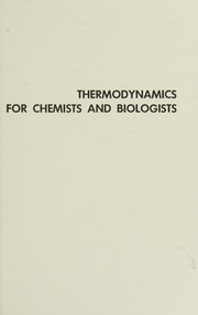Cover of: Thermodynamics for chemists and biologists