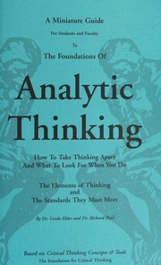 Cover of: The thinker's guide to analytic thinking: how to take thinking apart and what to look for when you do, the elements of thinking and the standards they must meet
