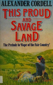 Cover of: This proud and savage land. by Alexander Cordell, Alexander Cordell