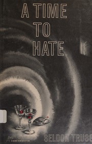 Cover of: A time to hate by Seldon Truss, Seldon Truss