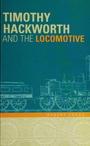 Cover of: Timothy Hackworth and the locomotive. by Robert Young, Robert Young