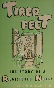 Cover of: Tired feet; the story of a registered nurse.