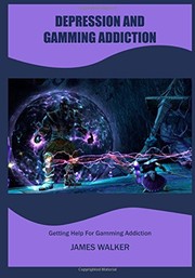Cover of: Depression and Gamming Addiction: Getting Help for Gamming Addiction