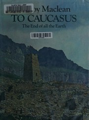 Cover of: To Caucasus, the end of all the earth: an illustrated companion to the Caucasus and Transcaucasia