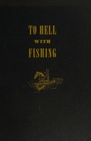 Cover of: To Hell with Fishing or How to Tell Fish from Fisherman