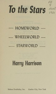 Cover of: TO THE STARS : Book  One : Homeworld; Book  Two : Wheelworld; Book  Three: Starworld
