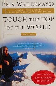 Cover of: Touch the Top of the World : A Blind Man's Journey to Climb Farther than the Eye Can See: My Story