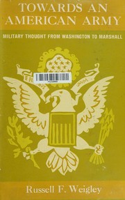 Cover of: Towards an American army by Russell Frank Weigley, Russell Frank Weigley