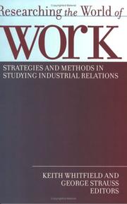 Cover of: Researching the world of work: strategies and methods in studying industrial relations