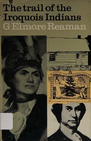 Cover of: The trail of the Iroquois Indians: how the Iroquois Nation saved Canada for the British Empire