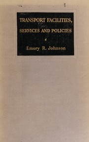 Cover of: Transport facilities, services, and policies by Emory R Johnson, Emory R Johnson