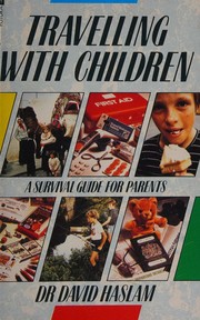 Cover of: Travelling with children: a survival guide for parents