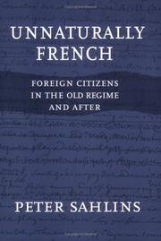 Cover of: Unnaturally French: Foreign Citizens in the Old Regime and After