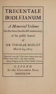 Cover of: Trecentale Bodleianum: a Memorial Volume for the Three Hundredth Anniversity of the Public Funeral of Sir Thomas Bodley, March 29, 1613
