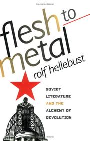 Cover of: Flesh to metal: Soviet literature and the alchemy of revolution