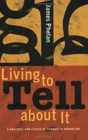 Cover of: Living To Tell About It: A Rhetoric And Ethics Of Character Narration
