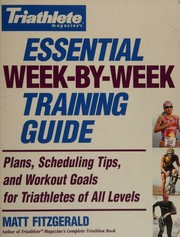 Cover of: Triathlete Magazine's Essential Week-by-Week Training Guide: Plans, Scheduling Tips, and Workout Goals for Triathletes of All Levels