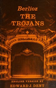 Cover of: The Trojans. Opera in Five Acts and Two Parts. The Capture of Troy and The Trojans at Carthage.