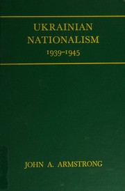 Cover of: Ukrainian nationalism, 1939-1945 by John Alexander Armstrong, John Alexander Armstrong