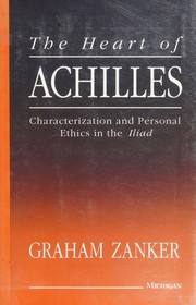 Cover of: The heart of Achilles: characterization of personal ethics in the Iliad