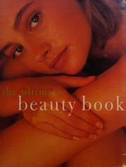 Cover of: The ultimate beauty book: the complete professional guide to skin-care, make-up, haircare, hairstyling, fitness, body toning, diet, health and vitality