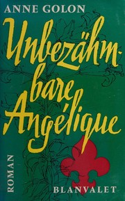 Cover of: Unbezähmbare Angélique by Anne Golon, Anne Golon