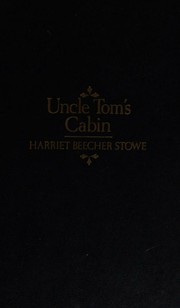 Uncle Tom's Cabin, or Life Among the Lowly