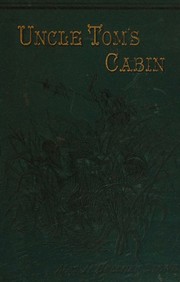 Cover of: Uncle Tom's cabin: a tale of life among the lowly