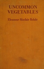 Cover of: Uncommon vegetables: how to grow & how to cook