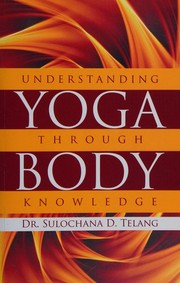 Cover of: Understanding Yoga through Body Knowledge by Dr. Sulochana D. Telang, Dr. Sulochana D. Telang