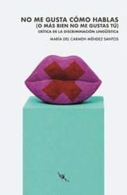 Cover of: No me gusta cómo hablas (o más bien no me gustas tú) by María del Carmen Méndez Santos, Gonzalo Pérez Sarró, Federico Delicado Gallego, Xess Fraga Snchez