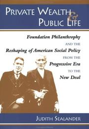 Cover of: Private wealth & public life: foundation philanthropy and the reshaping of American social policy from the Progressive Era to the New Deal