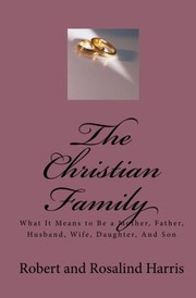 Cover of: Christian Family: What It Means to Be a Mother, Father, Husband, Wife, Daughter, and Son