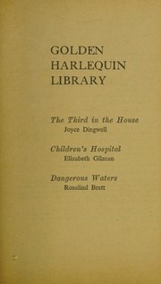 Cover of: Golden Harlequin Library, Volume XLVIII: The Third in the House / Children's Hospital / Dangerous Waters