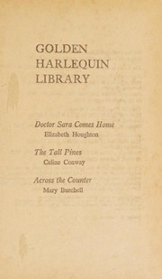 Cover of: Golden Harlequin Library Volume XX: Doctor Sara Comes Home / The Tall Pines / Across the Counter