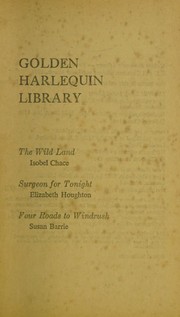 Cover of: Golden Harlequin Library, Volume X: The Wild Land / Surgeon for Tonight / Four Roads to Windrush