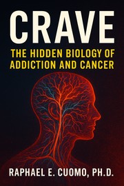 Cover of: Crave: The Hidden Biology of Addiction and Cancer by Raphael E. Cuomo, Ph.D.