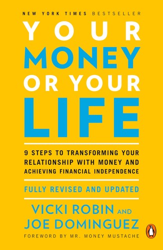 Your Money or Your Life 9 Steps to Transforming Your Relationship with Money and Achieving Financial Independence: Revised and Updated for the 21st Century
