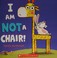 Cover of: I Am Not A Chair!